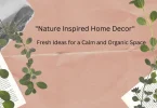 "Nature Inspired Home Decor: Fresh Ideas for a Calm and Organic Space"