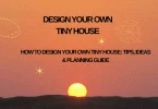 How to Design Your Own Tiny House: Tips, Ideas & Planning Guide