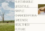Sustainable Lifestyle: Simple Changes for a Greener, Healthier Future