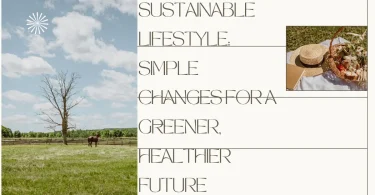 Sustainable Lifestyle: Simple Changes for a Greener, Healthier Future