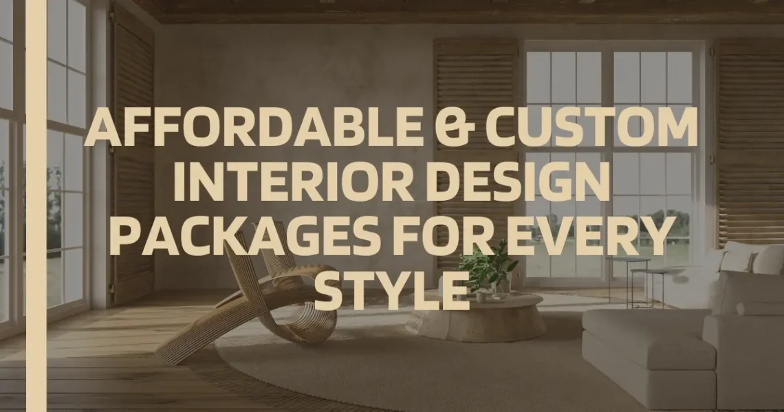 Affordable & Custom Interior Design Packages for Every Style