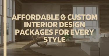 Affordable & Custom Interior Design Packages for Every Style