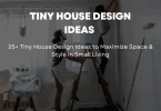 25+ Tiny House Design Ideas to Maximize Space & Style in Small Living