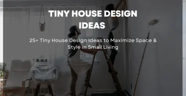 25+ Tiny House Design Ideas to Maximize Space & Style in Small Living