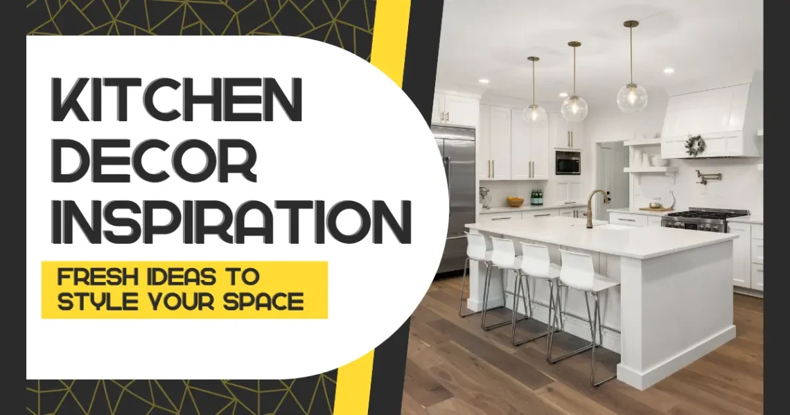Kitchen Decor Inspiration: Fresh Ideas to Style Your Space