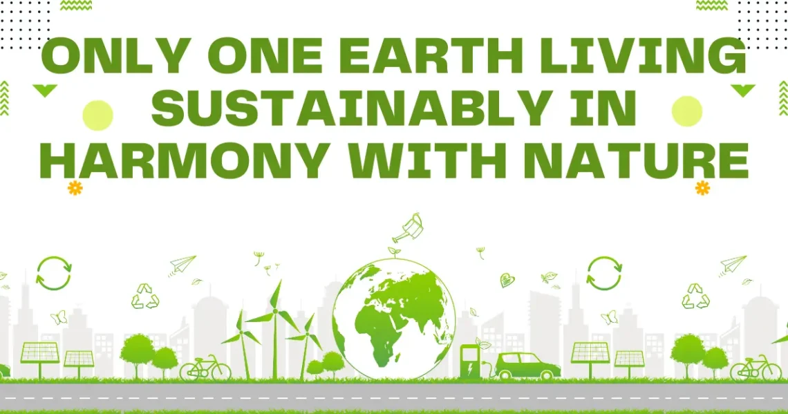 Only One Earth Living Sustainably in Harmony with Nature