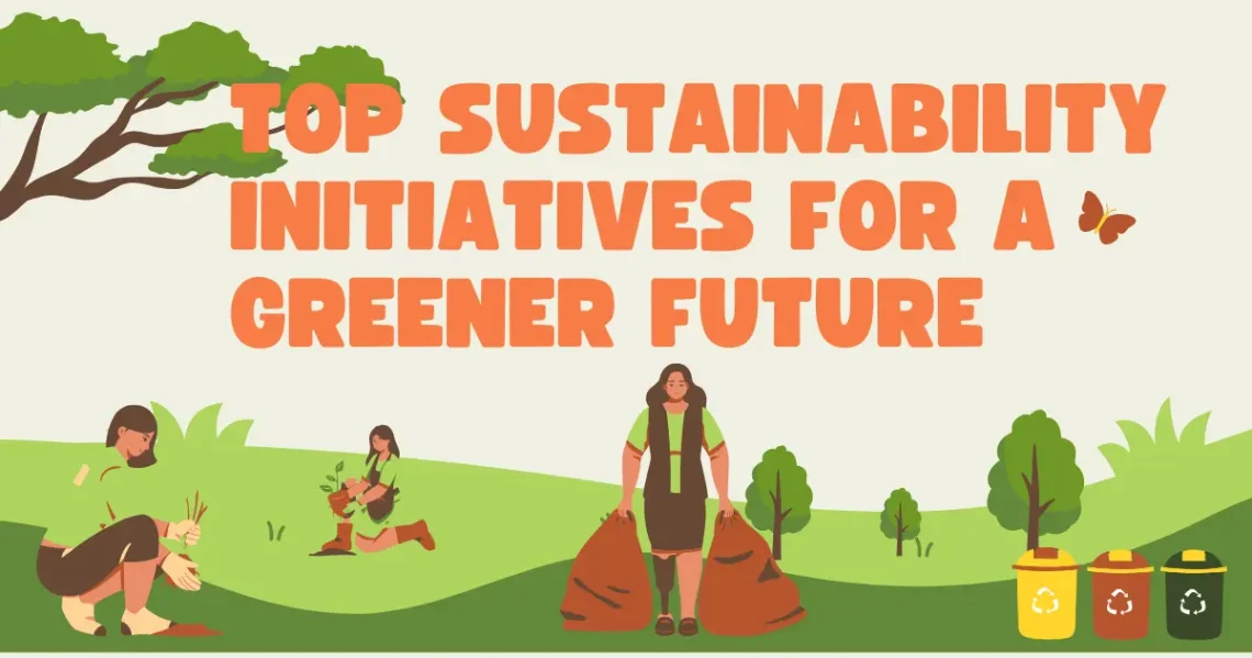 Top Sustainability Initiatives for a Greener Future