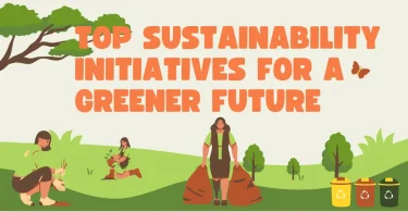 Top Sustainability Initiatives for a Greener Future