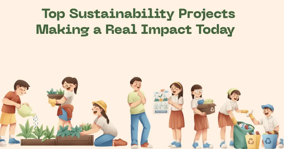 Top Sustainability Projects Making a Real Impact Today