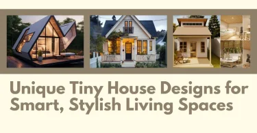 Unique Tiny House Designs for Smart, Stylish Living Spaces